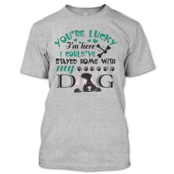 You're Lucky T Shirt, I'm A Dog Lover T Shirt