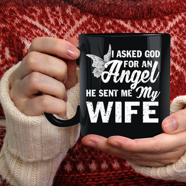 I Asked God For An Angel Coffee Mug, He Sent Me My Wife Coffee Cup