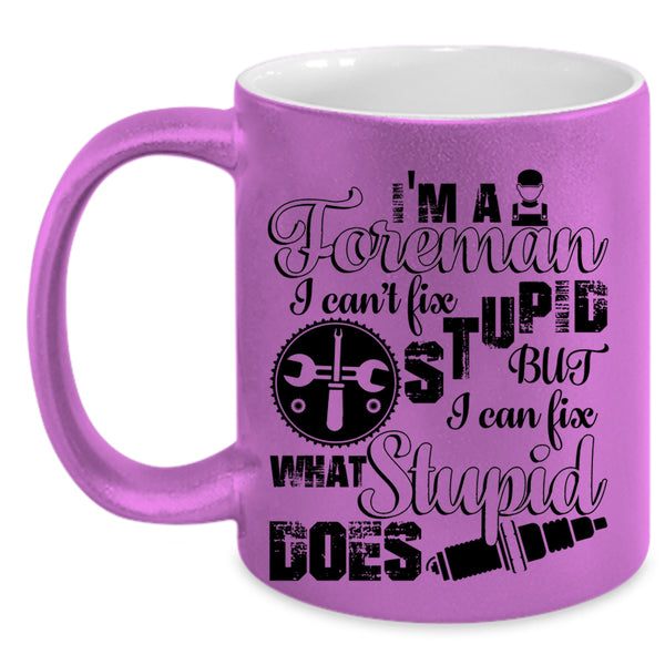 I Can Fix What Syupid Does Coffee Mug, I'm A Foreman Accent Mug