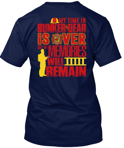 My Time In Bunker Gear Is Over T Shirt, Being A Firefighter T Shirt