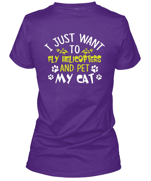 I Just Want To Fly Helicopters T Shirt, Pet My Cat T Shirt