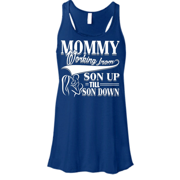 Mommy T Shirt, Working From Son Up Tank Top