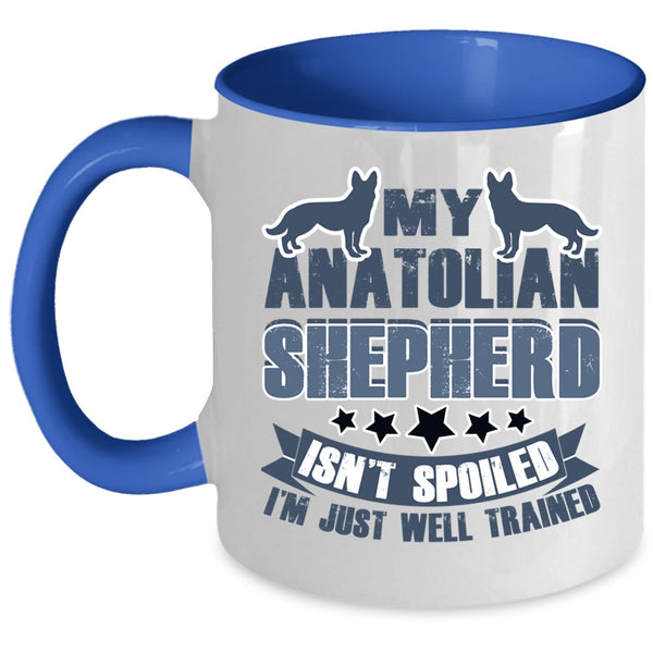I'm Just Well Trained Coffee Mug, My Anatolian Shepherd Isn't Spoiled Accent Mug
