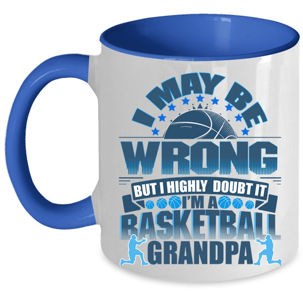 I'm A Basketball Grandpa Coffee Mug, I May Be Wrong Accent Mug