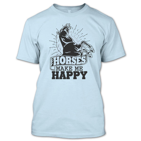Horses Make Me Happy T Shirt, Coolest Equestrian T Shirt