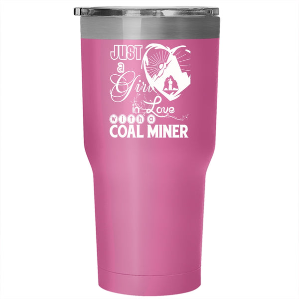Just A Girl In Love With A Coal Miner Tumbler 30 oz Stainless Steel, Pretty Girls Travel Mug