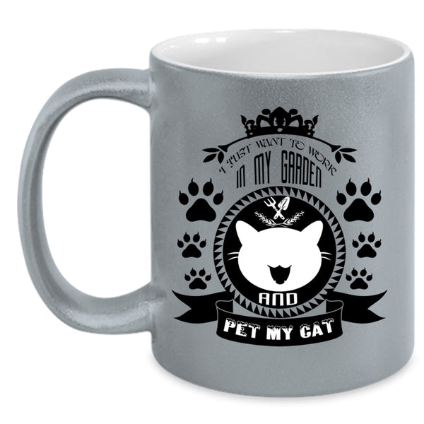 I Just Want To Work In My Garden And Pet Cup, Cats Mug