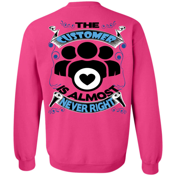 Being A Customer T Shirt, The Customer Is Almost Never Right Sweatshirt