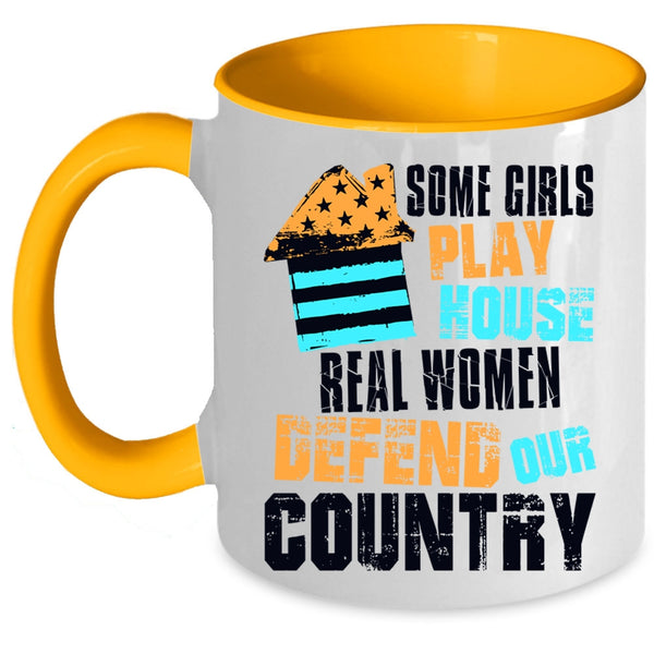 Real Women Defend Our Country Coffee Mug, Some Girls Play House Accent Mug