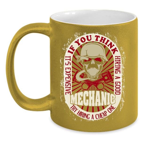 It's Expensive Hiring A Good Mechanic Coffee Mug, Cool Mechanics Coffee Cup