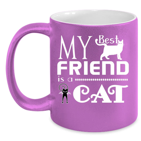 My Best Friend Is A Cat Cup, Gift For My Friend Mug