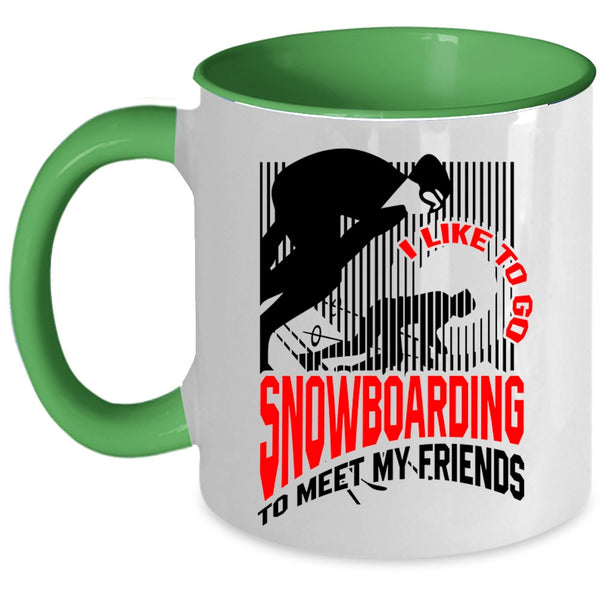 Go Snowboarding Coffee Mug, I Like Go Snowboarding To Meet My Friends Accent Mug