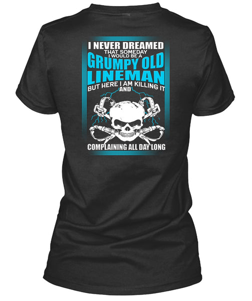 I Would Be A Grumpy Old Lineman T Shirt, I Never Dreamed T Shirt
