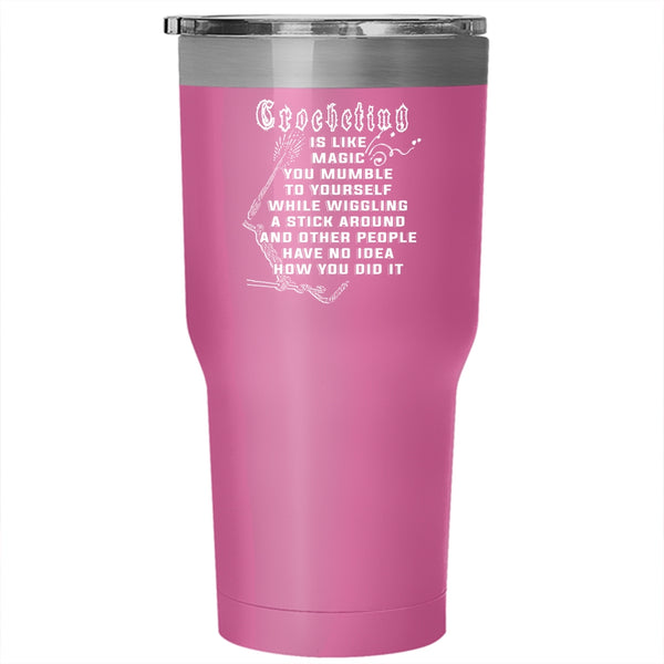 Crocheting Is Like Magic Tumbler 30 oz Stainless Steel, Gift For Daughter Travel Mug