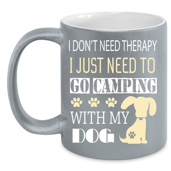 I Just Need To Go Camping With My Dog Coffee Mug, My Dog Coffee Cup