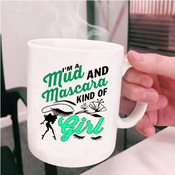 Cute Girls Coffee Mug, I'm A Mud And Mascara Kind Of Girl Cup