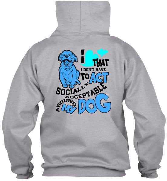 Acceptable Around My Dog T Shirt, I Love My Dog T Shirt
