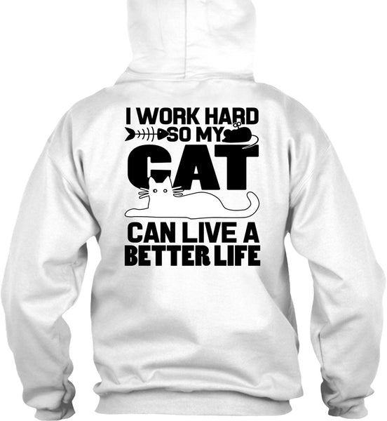 My Cat Can Live A Better Life T Shirt, I Work Hard T Shirt