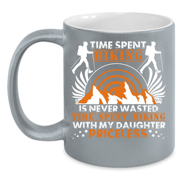 Time Spent Hiking Is Never Wasted Coffee Mug, Time Spent Hiking With My Daughter Coffee Cup
