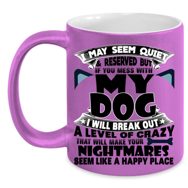 I Love Dogs Coffee Mug, Don't Mess With My Dog Accent Mug