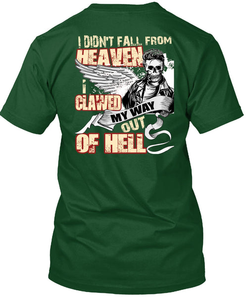 I Didn't Fall From Heaven T Shirt, I Clawed My Way Out Of Hell T Shirt