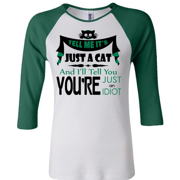 Tell Me It's Just A Cat T Shirt, You're Just An Idiot T Shirt, My Favorite T Shirt