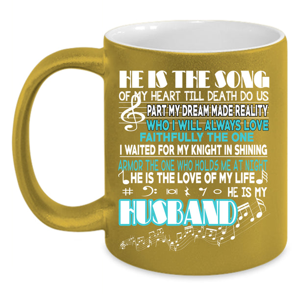 He Is The Song Coffee Mug, He Is My Husband Coffee Cup