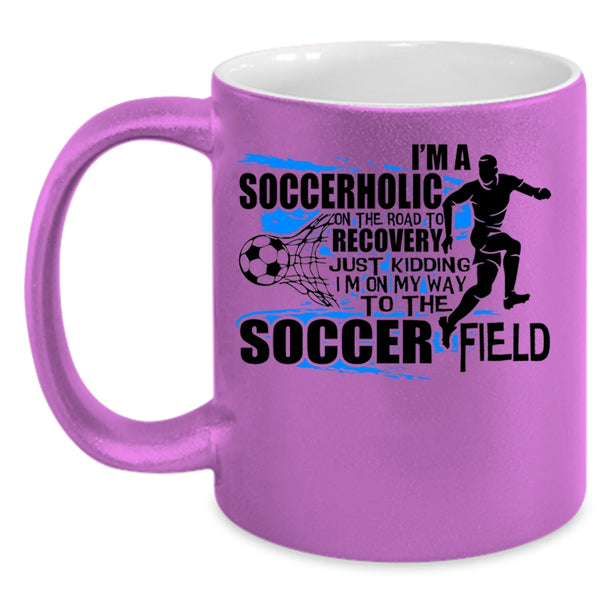 I'm On My Way To The Soccer Field Coffee Mug, I'm A Soccerholic Accent Mug