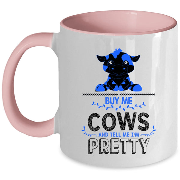 Tell Me I'm Pretty Coffee Mug, Buy Me Cows Accent Mug