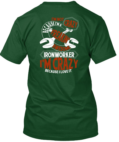 Freaking Awesome Ironworker T Shirt, I'm Crazy T Shirt