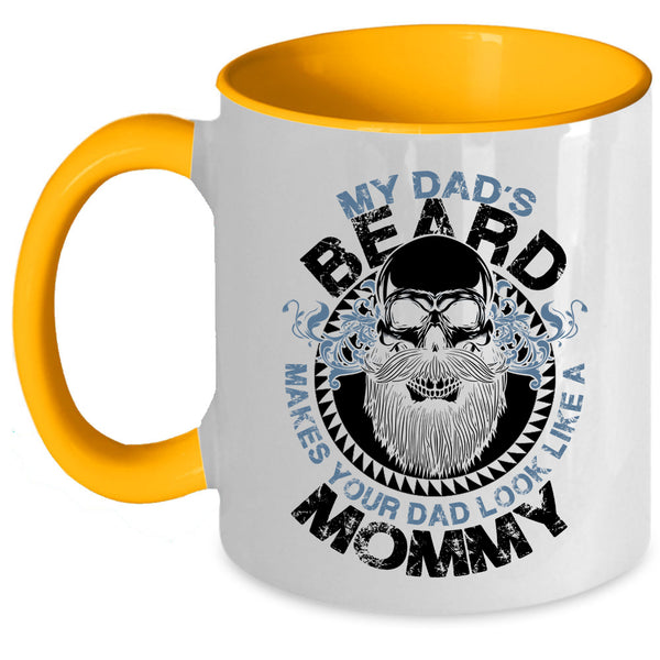 Cool Dad Coffee Mug, My Dad's Beard Make Your Dad Look Like A Mommy Accent Mug