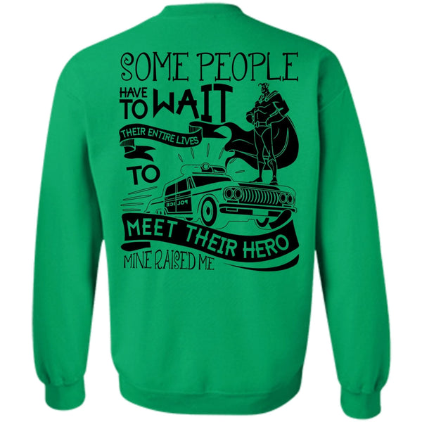 I Love Police T Shirt, Some People Have To Wait Sweatshirt