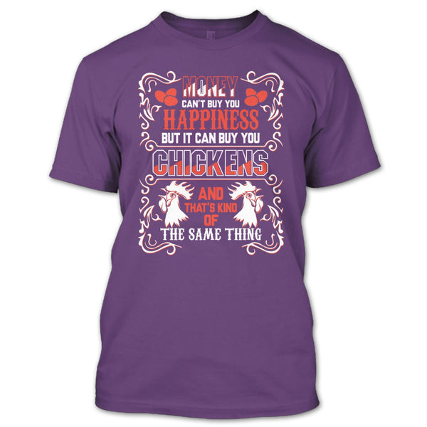 Money Can't Buy Happiness T Shirt, It Can Buy You Chickens T Shirt