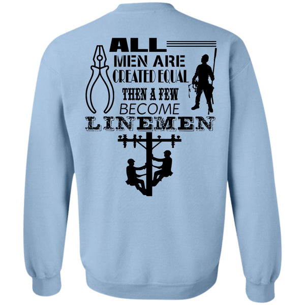 Being A Lineman T Shirt, All Men Are Created Equal Then A Few Become Linemen Sweatshirt