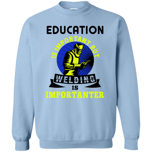 Coolest Welder T Shirt, Education Is Important Sweatshirt