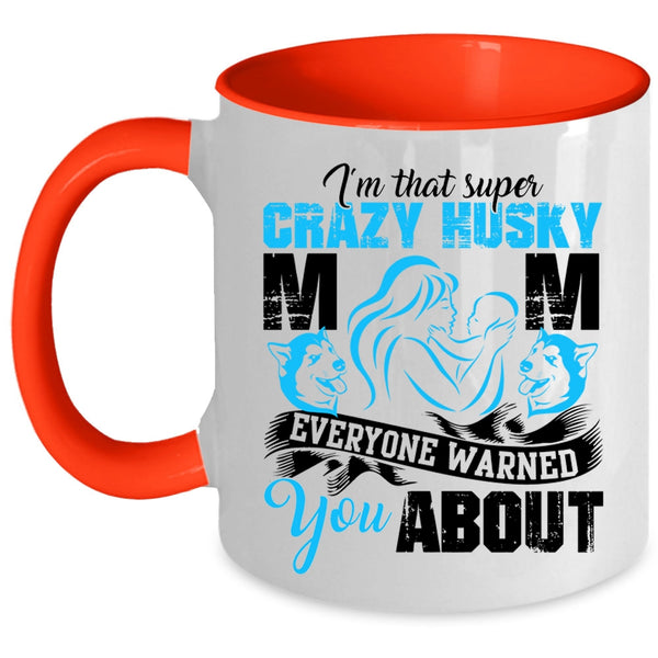 Crazy Husky Mom Coffee Mug, I'm That Crazy Husky Mom Accent Mug