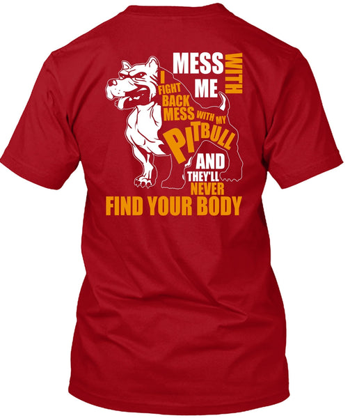 Mess With My Pit Bull T Shirt, Never Find Your Body T Shirt