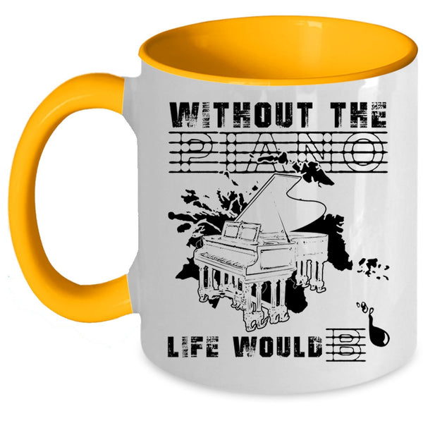 Funny Coffee Mug, Without The Piano Life Would Bb Accent Mug