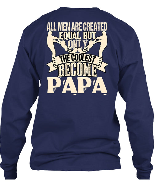 Only The Coolest Become Papa T Shirt, All Men Are Created Equal T Shirt