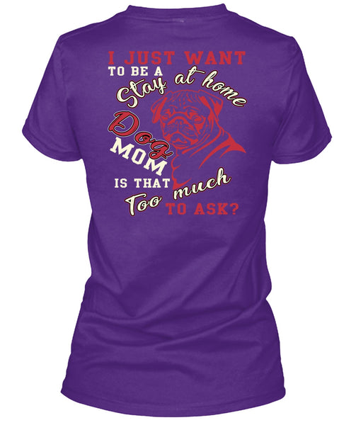 I Just Want To Be A Stay At Home Dog Mom T Shirt, Being A Mom T Shirt