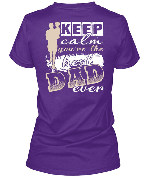 Keep Calm You're The Best Dad Ever T Shirt, Being A Papa T Shirt