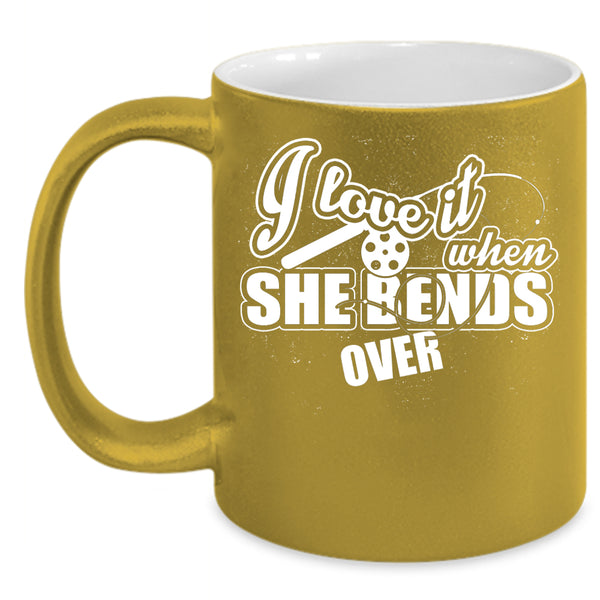 I Love It When She Bends Over Coffee Mug, Funny Fishing Coffee Cup