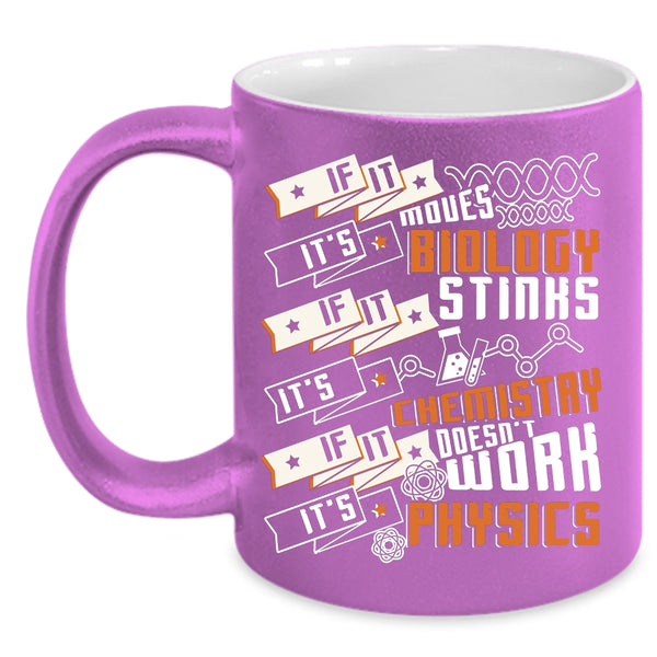 If It Moves It's Biology Coffee Mug, It's Chemistry It's Physics Coffee Cup
