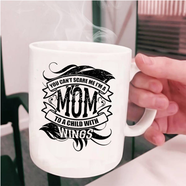 I'm A Mom To A Child With Wings Coffee Mug, You Can't Scare Me Cup
