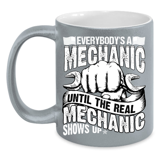 Everybody's A Mechanic Coffee Mug, Until The Real Mechanic Shows Up Coffee Cup