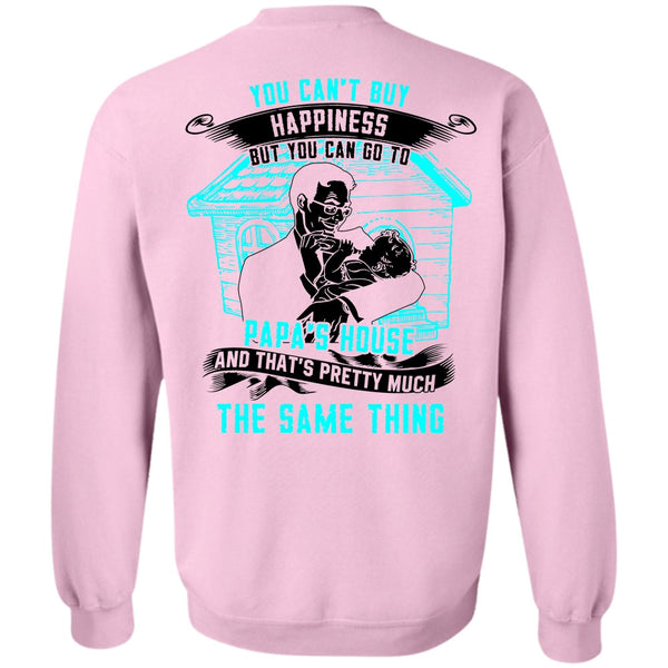 Go To Papa's House T Shirt, You Can't Buy Happiness Sweatshirt