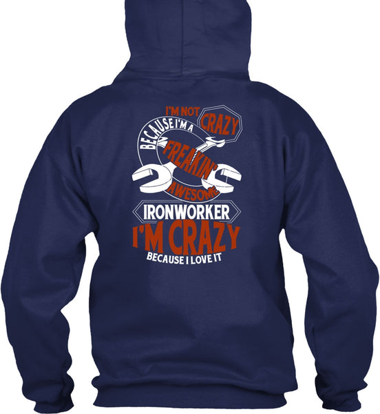 Freaking Awesome Ironworker T Shirt, I'm Crazy T Shirt