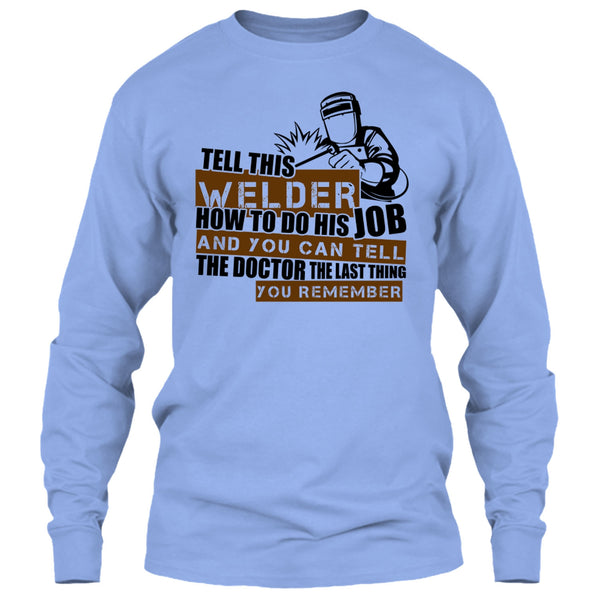 Tell This Welder How To Do His Job T Shirt, I'm A Welder T Shirt