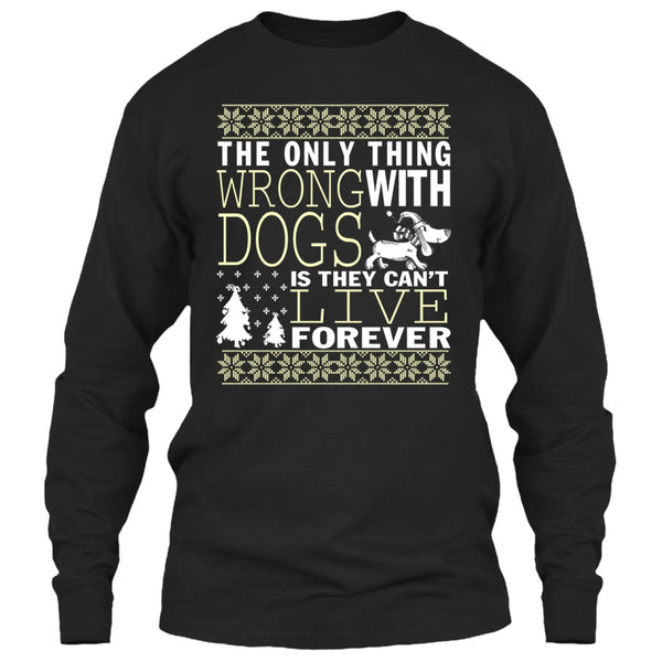 The Only Thing Wrong With Dogs T Shirt, They Can't Live Forever T Shirt