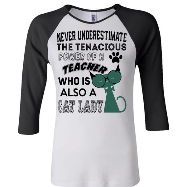 The Tenacious Power Of A Teacher Who Is Also A Cat Lady T Shirt, Being A Teacher T Shirt, Awesome T-Shirts